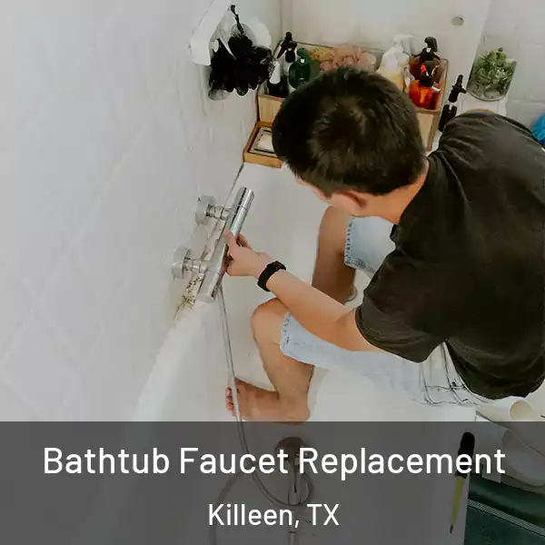  Bathtub Faucet Replacement Killeen, TX