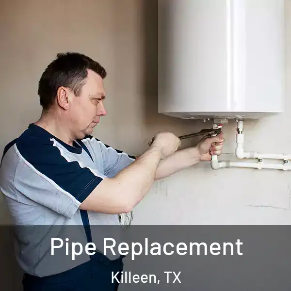  Pipe Replacement Killeen, TX
