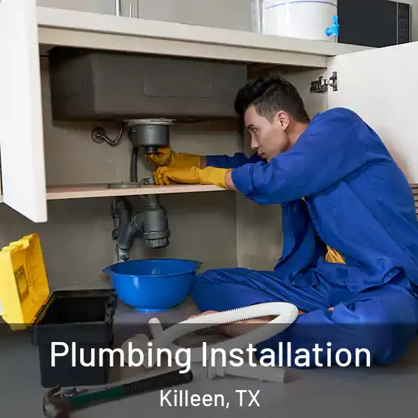  Plumbing Installation Killeen, TX