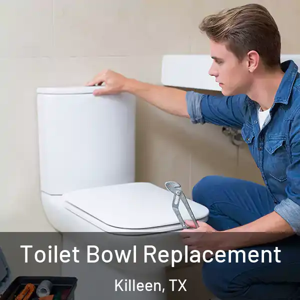  Toilet Bowl Replacement Killeen, TX