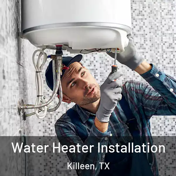 Water Heater Installation Killeen, TX