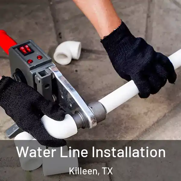  Water Line Installation Killeen, TX